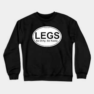 Legs - So Dirty, So Nasty 2024 Crewneck Sweatshirt